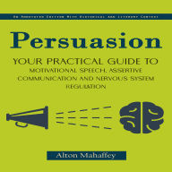 Persuasion: An Annotated Edition With Historical and Literary Context (Your Practical Guide to Motivational Speech, Assertive Communication and Nervous System Regulation)