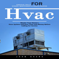 Hvac: Essential Skills for Service, Maintenance & Career Success (Master Your Home's Hvac System and Save Time and Money Before Calling for Service)