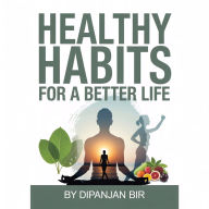 Healthy Habits for a Better Life: Master Your Habits, Master Your Life