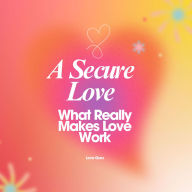 A Secure Love: What Really Makes Love Work