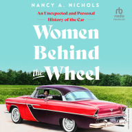 Women Behind the Wheel: An Unexpected and Personal History of the Car