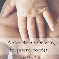 Antes de que nazcas, te quiero contar...