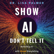 Show AI - Don't Tell It: Build Buy-In with Visual Storytelling