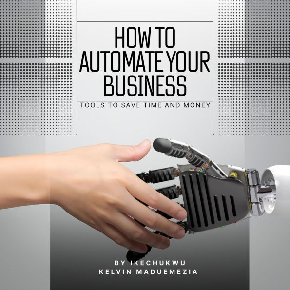 How to Automate Your Business: Tools to Save Time and Money