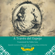 A Través del Espejo Spanish Translation of Through The Looking Glass