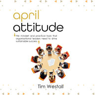 April Attitude: The mindset and practical tools that organisational leaders need to drive sustainable success
