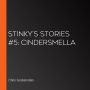 Stinky's Stories #5: Cindersmella