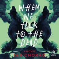 When We Talk to the Dead: A Novel