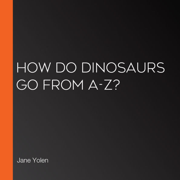 How Do Dinosaurs Go from A-Z?