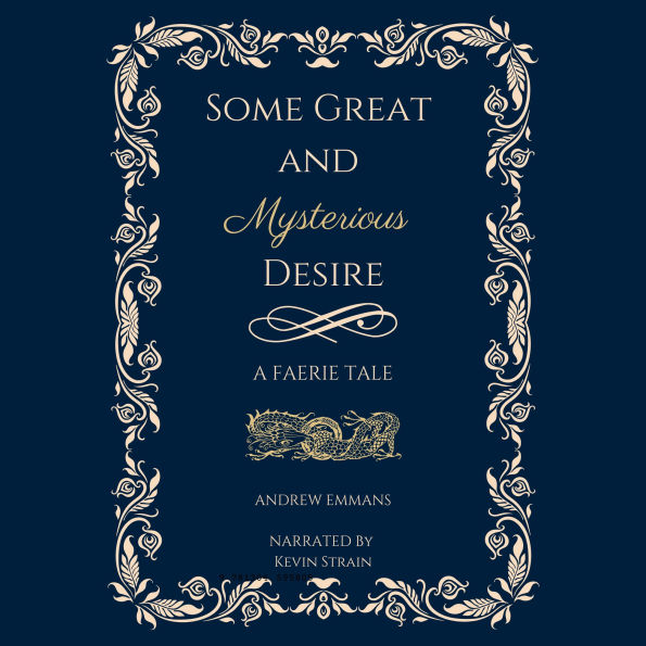 Some Great and Mysterious Desire: A Faerie Tale