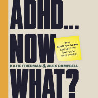 ADHD...Now What?: How ADHD Coaching Can Help You Take Back Your Power