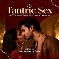 Tantric Sex, The - The art of Love And sexual desire (Abridged)