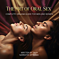 art of oral sex, The - Complete orgasm guide for men and women (Abridged)