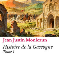 Histoire de la Gascogne: Tome 1