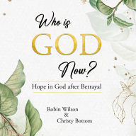 Who is God Now?: Hope in God after Betrayal