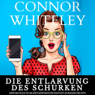 Die Entlarvung des Schurken: eine Matilda Plum zeitgenössische Fantasy-Kurzgeschichte