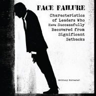Face Failure: Characteristics of Leaders Who Have Successfully Recovered from Significant Setbacks