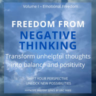 Freedom from Negative Thinking: Transform unhelpful thoughts into balance and positivity