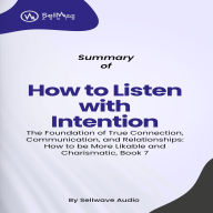 Summary of How to Listen with Intention: The Foundation of True Connection, Communication, and Relationships (How to be More Likable and Charismatic) (Abridged)