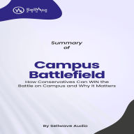 Summary of Campus Battlefield: How Conservatives Can WIN the Battle on Campus and Why It Matters (Abridged)