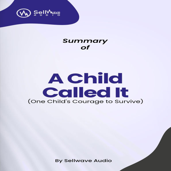 Summary of A Child Called It: One Child's Courage to Survive (Abridged)