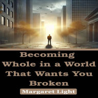 Becoming Whole in a World That Wants You Broken