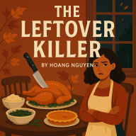 The Leftover Killer: A Cozy Thanksgiving Mystery: The feast is over, but the danger is just beginning...