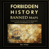 Forbidden History Banned Maps: Ancient Charts, Ley Lines, and the Geographic Mysteries That Redefine Our Past