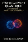 L'Entrelacement Quantique, Le Mystère de la Connexion Universelle