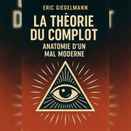 La Théorie du Complot, Anatomie d'un Mal Moderne