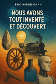 Nous avons tout inventé et découvert