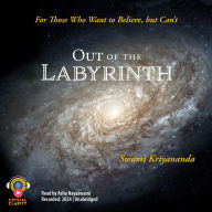 Out of the Labyrinth: For Those Who Want to Believe But Can't