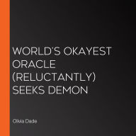 World's Okayest Oracle (Reluctantly) Seeks Demon