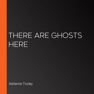 There Are Ghosts Here