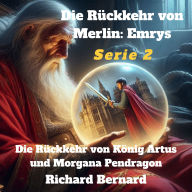 Die Rückkehr von Merlin: Emrys: Die Rückkehr von König Artus und Morgana Pendragon