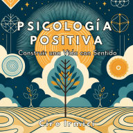 Psicología Positiva: Construir una Vida con Sentido