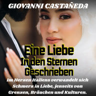 Eine Liebe, die in den Sternen geschrieben steht: Ein romantischer Liebesroman, ihre Leben waren schon vorher bestimmt, die Liebe überwindet wieder mal alle Widrigkeiten.