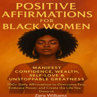 Positive Affirmations for Black Women: Manifest Confidence, Wealth, Self-Love & Unstoppable Greatness 700+ Daily Affirmations to Overcome Fear, Embrace Power, and Create the Life You Deserve