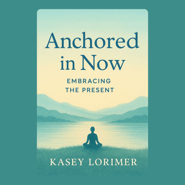 Anchored in Now: Embracing the Present