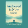 Anchored in Now: Embracing the Present