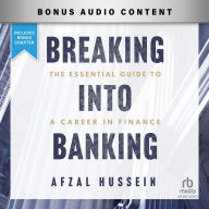Breaking into Banking: The Essential Guide to a Career in Finance