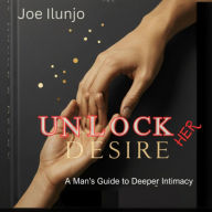 Unlock Her Desire: A Man's Guide to Deeper Intimacy