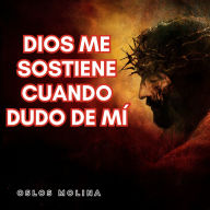 Dios Me Sostiene Cuando Dudo de Mí: Redención