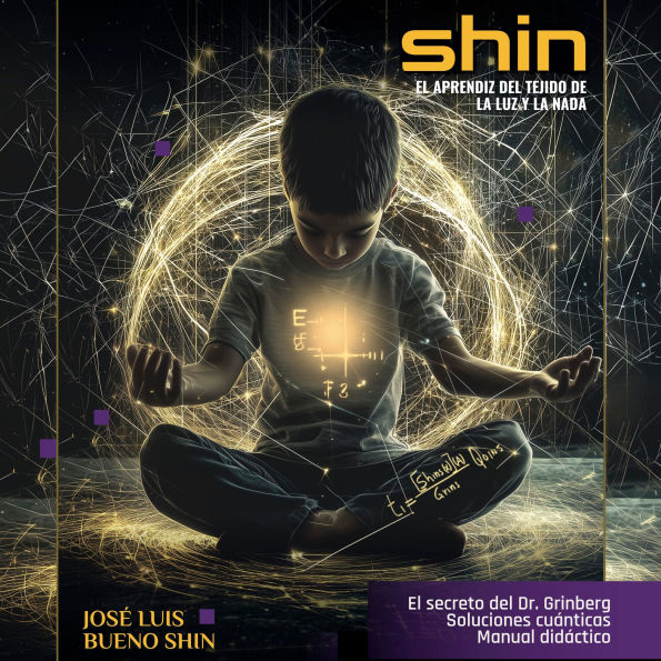 SHIN El aprendiz del tejido de la luz y la nada: El aprendiz del tejido de la luz y la nada