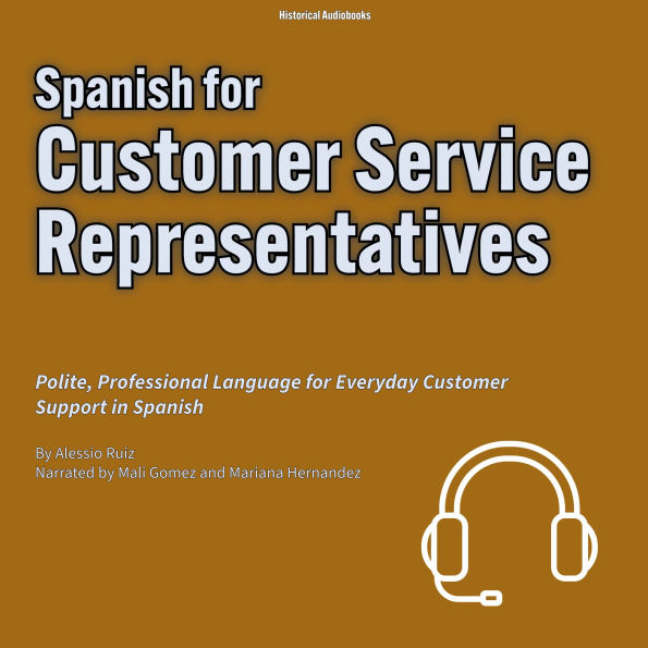 Spanish for Customer Service Representatives: Polite, Professional Language for Everyday Customer Support in Spanish