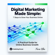 Digital Marketing Made Simple: 7 Steps to Grow Your Business Online