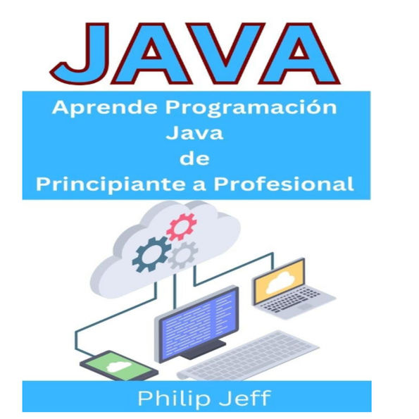 Java: Aprende programación Java de Principiante a profesional