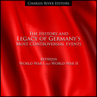The History and Legacy of Germany's Most Controversial Events Between World War I and World War II