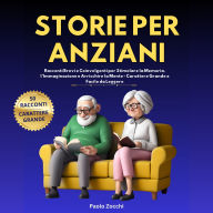 Storie per Anziani: Racconti Brevi e Coinvolgenti per Stimolare la Memoria, l'Immaginazione e Arricchire la Mente
