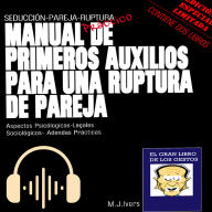Manual de primeros auxilios para una ruptura de pareja: Seducción_pareja-Ruptura: Aspectos Psicólogicos-Legales Sociológicos- Adendas Prácticas